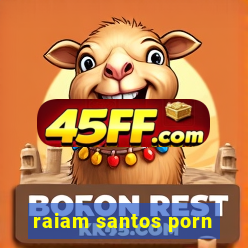 raiam santos porn